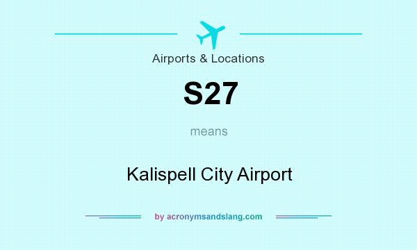What does S27 mean? It stands for Kalispell City Airport