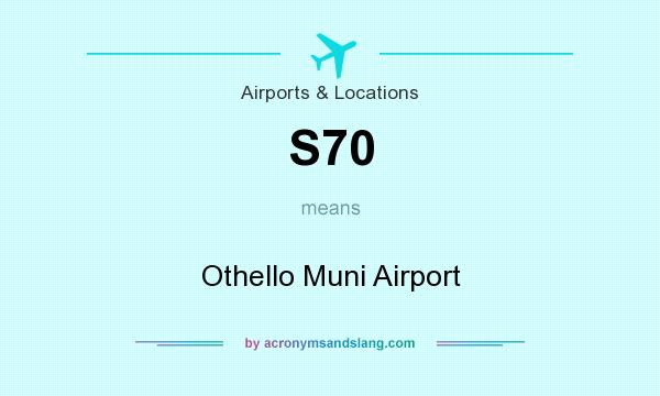 What does S70 mean? It stands for Othello Muni Airport