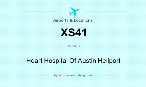 What does XS41 mean? It stands for Heart Hospital Of Austin Heliport