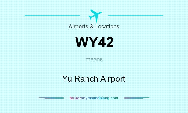 What does WY42 mean? It stands for Yu Ranch Airport
