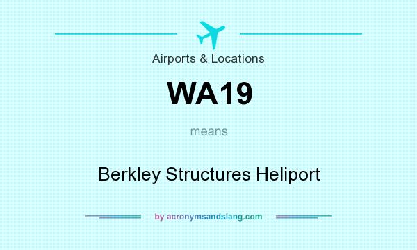 What does WA19 mean? It stands for Berkley Structures Heliport