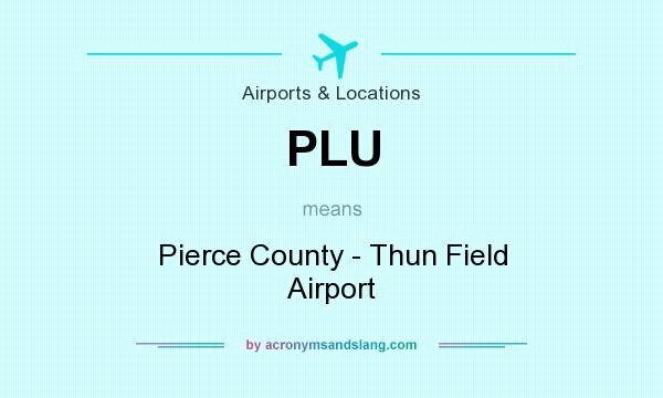 What does PLU mean? It stands for Pierce County - Thun Field Airport
