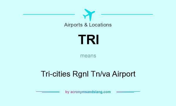 What does TRI mean? It stands for Tri-cities Rgnl Tn/va Airport
