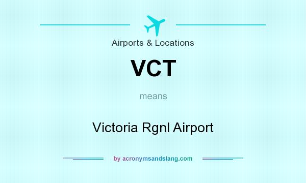 What does VCT mean? It stands for Victoria Rgnl Airport