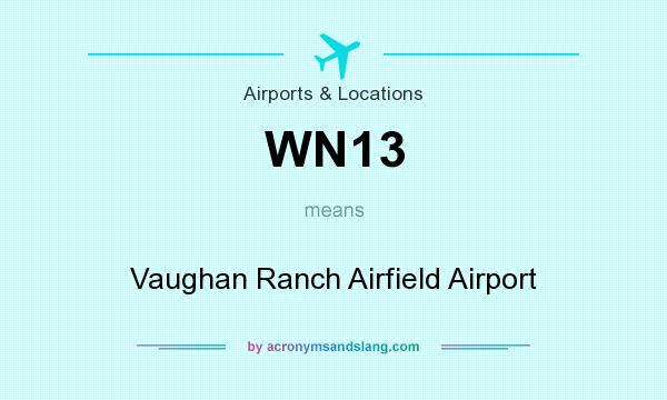 What does WN13 mean? It stands for Vaughan Ranch Airfield Airport