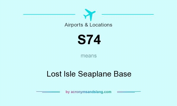 What does S74 mean? It stands for Lost Isle Seaplane Base