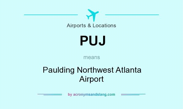 What does PUJ mean? It stands for Paulding Northwest Atlanta Airport