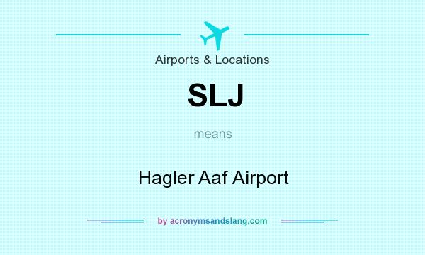 What does SLJ mean? It stands for Hagler Aaf Airport