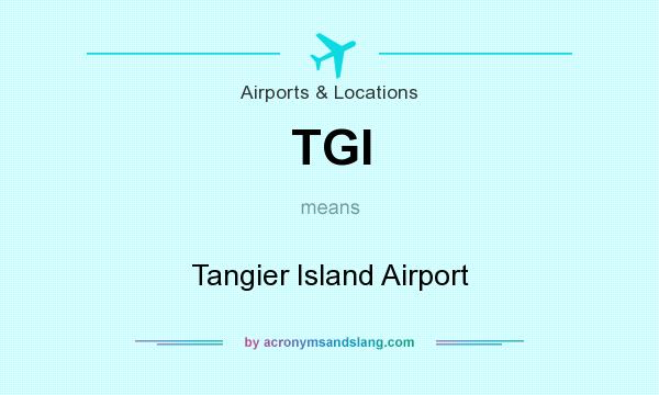 What does TGI mean? It stands for Tangier Island Airport