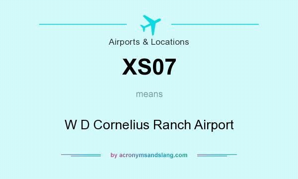 What does XS07 mean? It stands for W D Cornelius Ranch Airport
