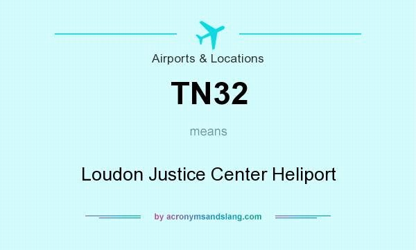 What does TN32 mean? It stands for Loudon Justice Center Heliport