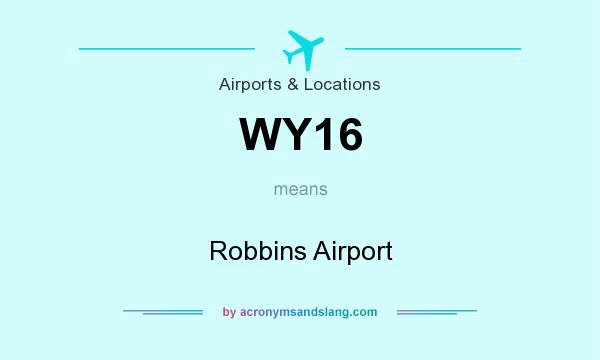 What does WY16 mean? It stands for Robbins Airport