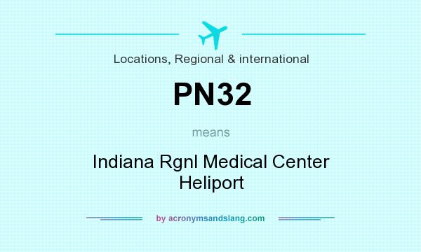 What does PN32 mean? It stands for Indiana Rgnl Medical Center Heliport