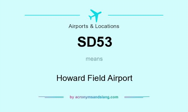 What does SD53 mean? It stands for Howard Field Airport