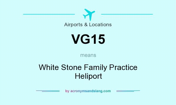 What does VG15 mean? It stands for White Stone Family Practice Heliport