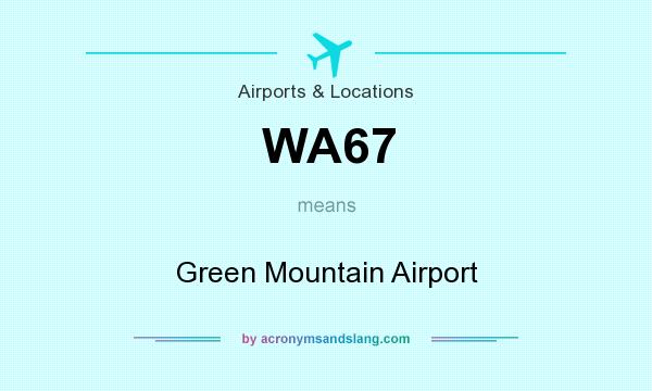 What does WA67 mean? It stands for Green Mountain Airport