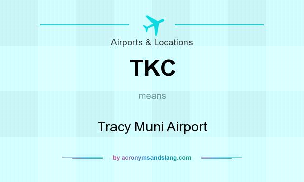 What does TKC mean? It stands for Tracy Muni Airport