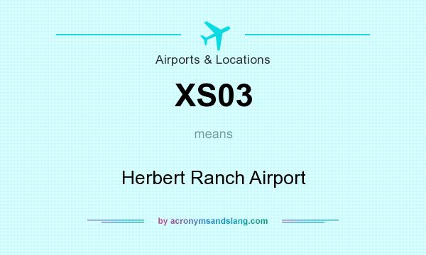 What does XS03 mean? It stands for Herbert Ranch Airport
