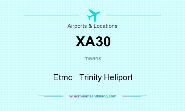 What does XA30 mean? It stands for Etmc - Trinity Heliport