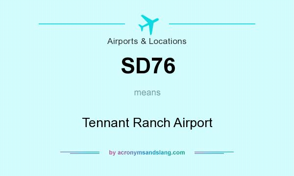 What does SD76 mean? It stands for Tennant Ranch Airport
