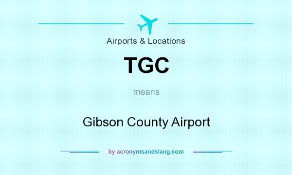 What does TGC mean? It stands for Gibson County Airport