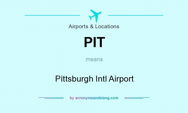 What does PIT mean? It stands for Pittsburgh Intl Airport