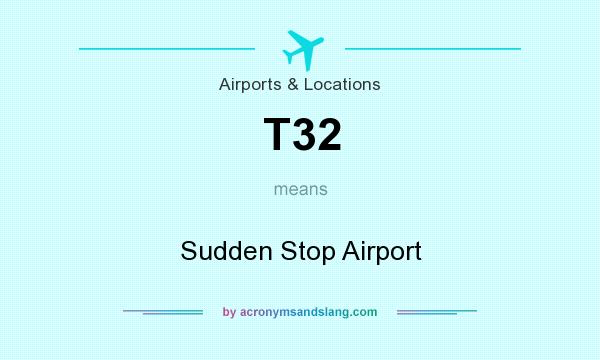 What does T32 mean? It stands for Sudden Stop Airport