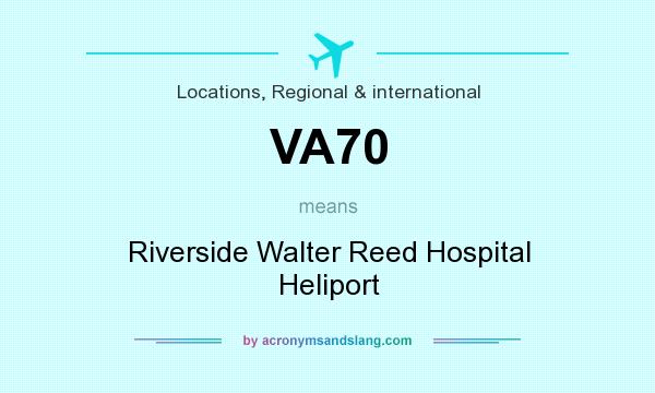 What does VA70 mean? It stands for Riverside Walter Reed Hospital Heliport
