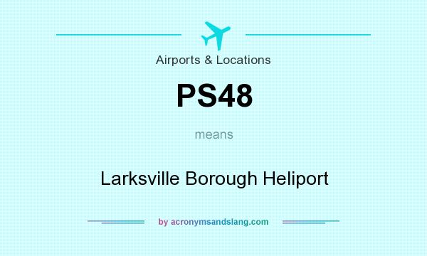 What does PS48 mean? It stands for Larksville Borough Heliport