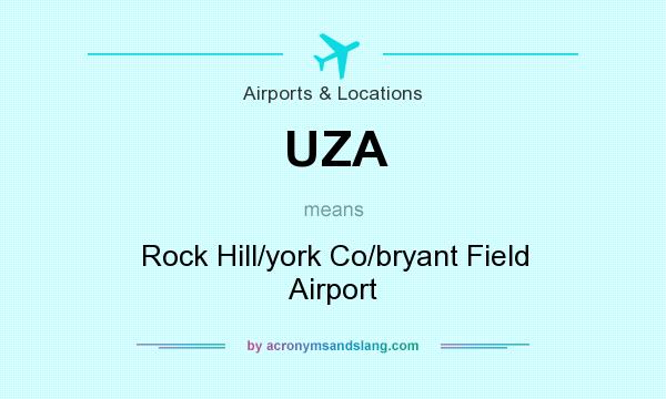 What does UZA mean? It stands for Rock Hill/york Co/bryant Field Airport