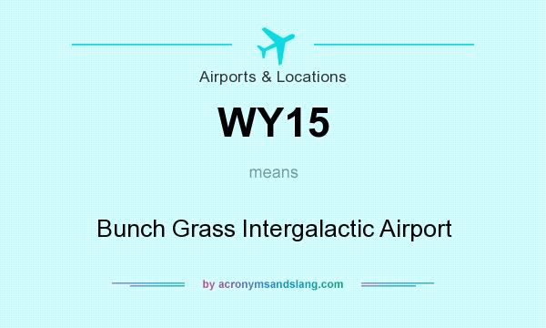 What does WY15 mean? It stands for Bunch Grass Intergalactic Airport