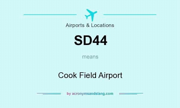What does SD44 mean? It stands for Cook Field Airport