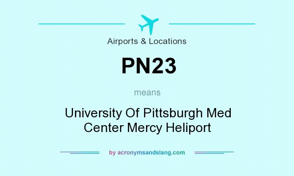 What does PN23 mean? It stands for University Of Pittsburgh Med Center Mercy Heliport