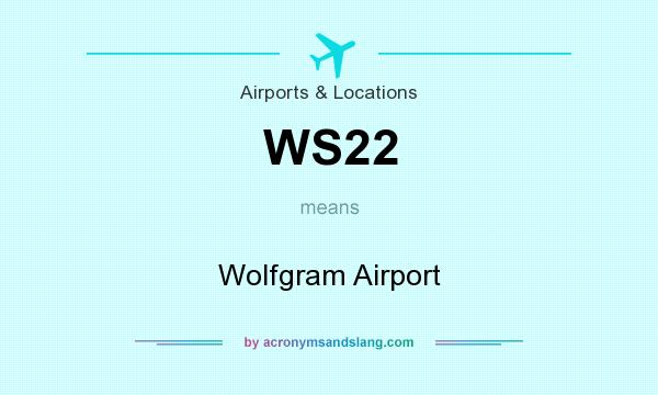 What does WS22 mean? It stands for Wolfgram Airport