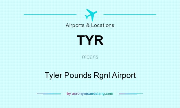 What does TYR mean? It stands for Tyler Pounds Rgnl Airport