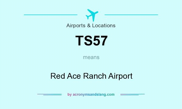 What does TS57 mean? It stands for Red Ace Ranch Airport