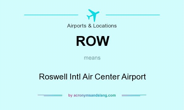 What does ROW mean? It stands for Roswell Intl Air Center Airport