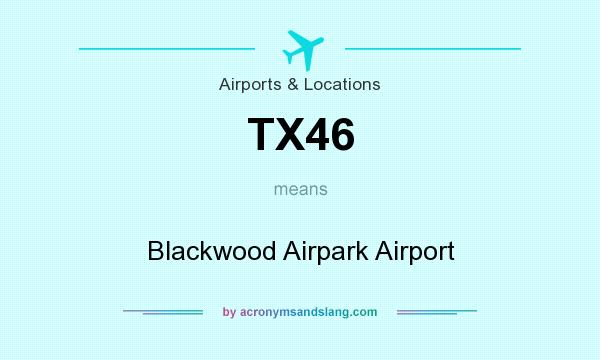 What does TX46 mean? It stands for Blackwood Airpark Airport