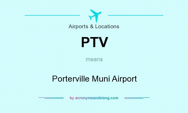 What does PTV mean? It stands for Porterville Muni Airport