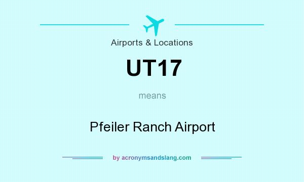 What does UT17 mean? It stands for Pfeiler Ranch Airport