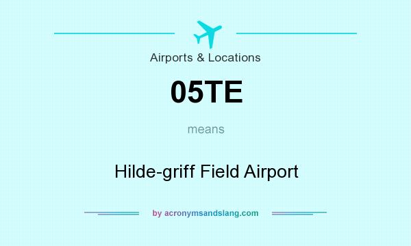 What does 05TE mean? It stands for Hilde-griff Field Airport