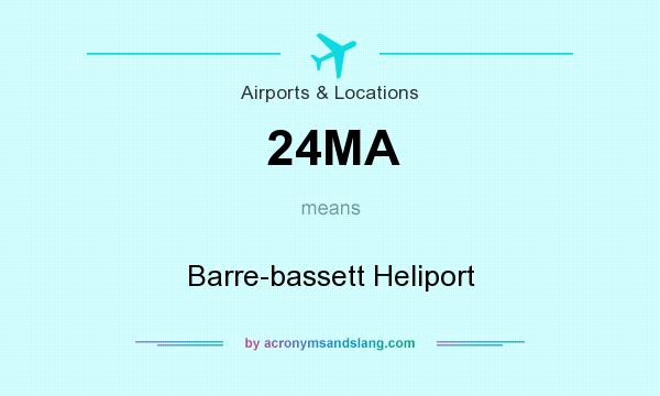 What does 24MA mean? It stands for Barre-bassett Heliport
