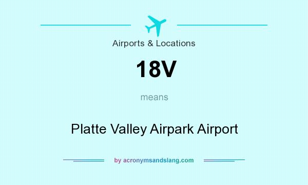 What does 18V mean? It stands for Platte Valley Airpark Airport