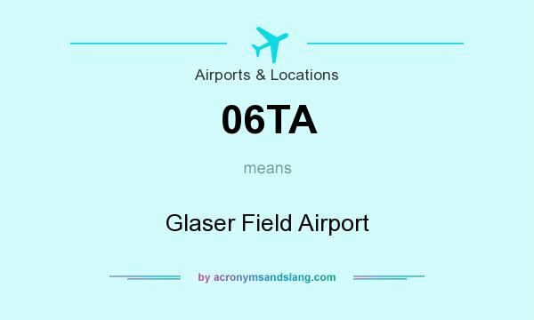 What does 06TA mean? It stands for Glaser Field Airport