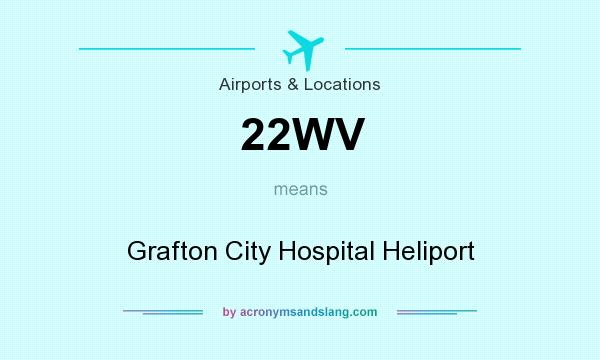 What does 22WV mean? It stands for Grafton City Hospital Heliport