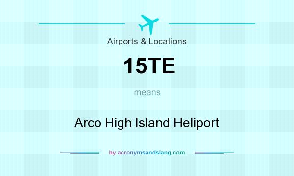 What does 15TE mean? It stands for Arco High Island Heliport