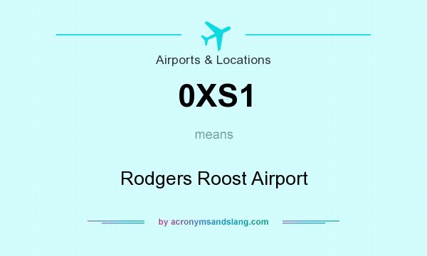 What does 0XS1 mean? It stands for Rodgers Roost Airport