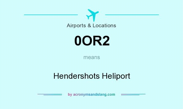 What does 0OR2 mean? It stands for Hendershots Heliport