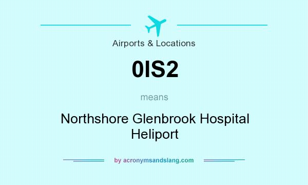 What does 0IS2 mean? It stands for Northshore Glenbrook Hospital Heliport