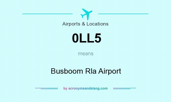 What does 0LL5 mean? It stands for Busboom Rla Airport